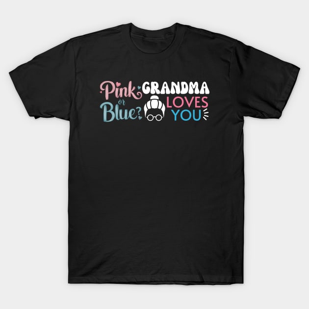 Cute Pink Or Blue Grandma Loves You. Baby Gender Reveal Baby Shower Mother's Day Grandma Love T-Shirt by Motistry